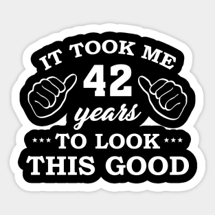 Birthday It Took 42 Years To Look This Good Funny Sticker